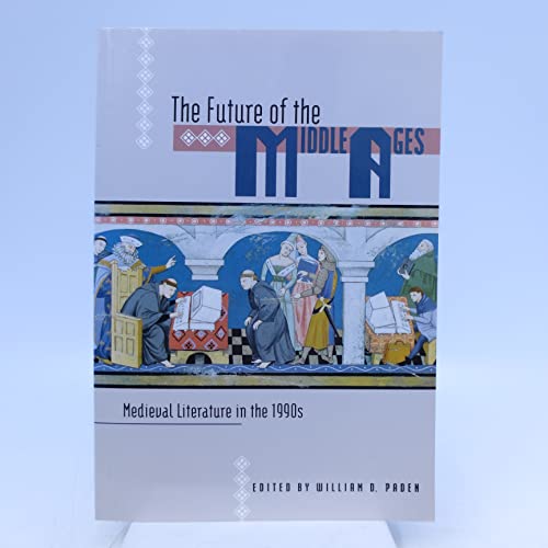 The Future of the Middle Ages: Medieval Literature in the 1990's. - Paden, William D.
