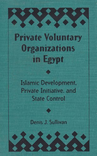 Private Voluntary Organizations in Egypt: Islamic Development, Private Initiative, and State Control (9780813012902) by Sullivan, Denis J.