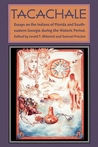 Beispielbild fr Tacachale: Essays on the Indians of Florida and Southeastern Georgia during the Historic Period (Florida Museum of Natural History: Ripley P. Bullen Series) zum Verkauf von Front Cover Books