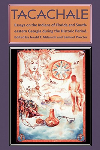 Stock image for Tacachale: Essays on the Indians of Florida and Southeastern Georgia during the Historic Period (Florida Museum of Natural History: Ripley P. Bullen Series) for sale by Half Price Books Inc.