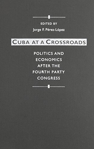 Cuba at a Crossroads: Politics and Economics After the Fourth Party Congress