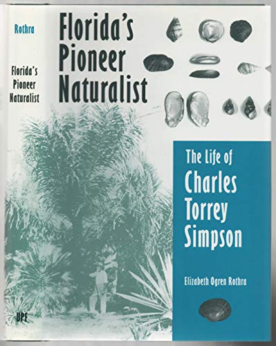 Florida's Pioneer Naturalist: The Life of Charles Torrey Simpson.