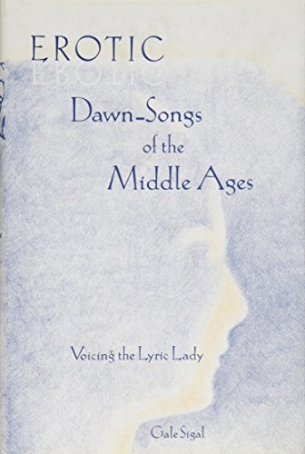 Stock image for Erotic Dawn-Songs of the Middle Ages: Voicing the Lyric Lady for sale by Veronica's Books