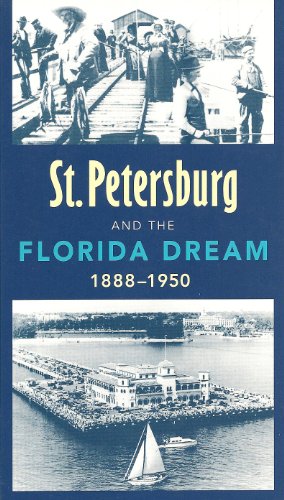 St. Petersburg and the Florida Dream, 1888-1950 (9780813014463) by Raymond Arsenault