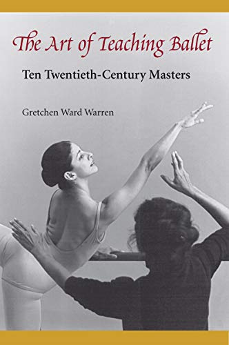 Imagen de archivo de The Art of Teaching Ballet: Ten Twentieth-Century Masters a la venta por Ergodebooks