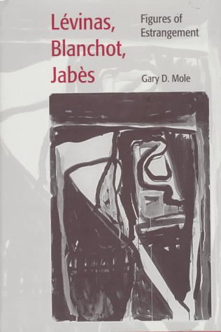 LÃ©vinas, Blanchot, JabÃ¨s: Figures of Estrangement (Crosscurrents : Comparative Studies in European Literature and Philosophy) (9780813015057) by Mole, Gary D.
