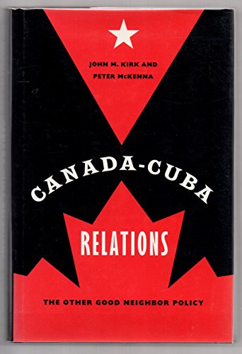 Stock image for Canada-Cuba Relations: The Other Good Neighbor Policy for sale by ThriftBooks-Atlanta