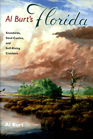 Al Burt's Florida: Snowbirds, Sand Castles, and Self-Rising Crackers (Florida History and Culture)