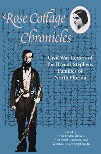 9780813015507: Rose Cottage Chronicles: Civil War Letters of the Bryant-Stephens Families of North Florida