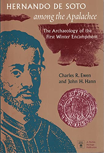 Hernando de Soto Among the Apalachee: The Archaeology of the First Winter Encampment (Florida Museum of Natural History: Ripley P. Bullen Series) (9780813015576) by Ewen, Charles R.; Hann, John H.