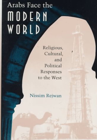 Imagen de archivo de Arabs Face the Modern World: Religious, Cultural, and Political Responses to the West a la venta por Priceless Books