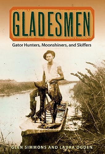 Imagen de archivo de Gladesmen: Gator Hunters, Moonshiners, and Skiffers (Florida History and Culture) a la venta por Ergodebooks
