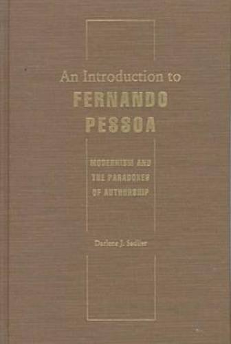 Imagen de archivo de An Introduction to Fernando Pessoa : Modernism and the Paradoxes of Authorship a la venta por Housing Works Online Bookstore