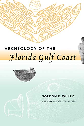 Archeology of the Florida Gulf Coast (Southeastern Classics in Archaeology, Anthropology, and History) (9780813016030) by Willey, Gordon R.