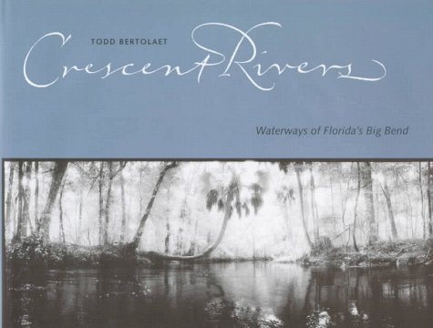 9780813016146: Crescent Rivers: Waterways of Florida's Big Bend [Lingua Inglese]