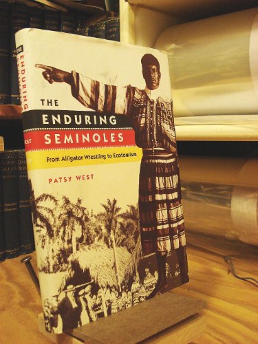 The Enduring Seminoles: From Alligator Wrestling to Ecotourism (Florida History and Culture)