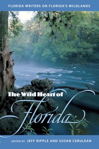 Imagen de archivo de The Wild Heart of Florida: Florida Writers on Florida's Wildlands a la venta por THE SAINT BOOKSTORE