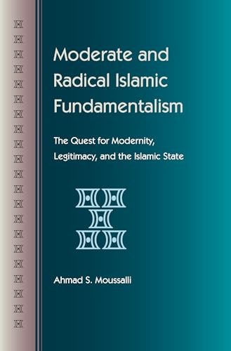 9780813016580: Moderate and Radical Islamic Fundamentalism: The Quest for Modernity, Legitimacy, and the Islamic State