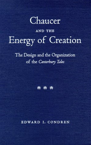 Imagen de archivo de Chaucer and the Energy of Creation : The Design and the Organization of the Canterbury Tales a la venta por Better World Books