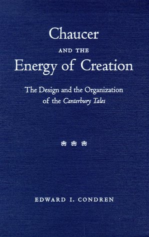 Stock image for Chaucer and the Energy of Creation : The Design and the Organization of the Canterbury Tales for sale by Better World Books