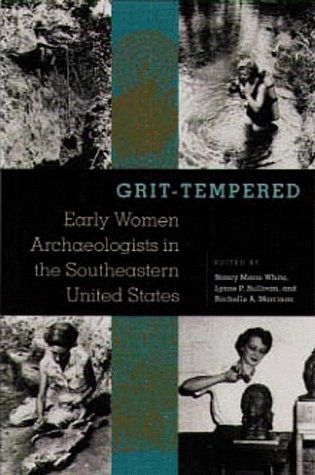 Grit-Tempered: Early Women Archaeologists in the Southeastern United States