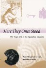 Stock image for HERE THEY ONCE STOOD: THE TRAGIC END OF THE APALACHEE MISSIONS for sale by GLOVER'S BOOKERY, ABAA