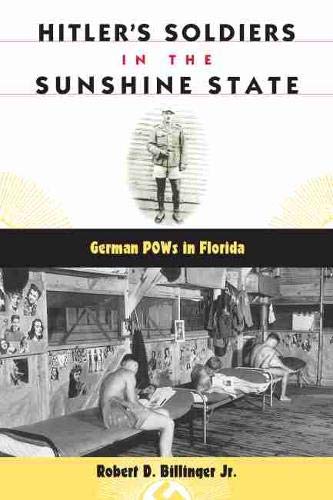 Stock image for Hitler's Soldiers in the Sunshine State: German Pows in Florida for sale by A Casperson Books
