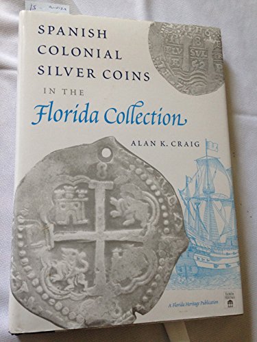 Stock image for SPANISH COLONIAL SILVER COINS IN THE FLORIDA COLLECTION (FLORIDA HERITAGE) for sale by GLOVER'S BOOKERY, ABAA