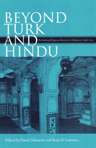 Beyond Turk and Hindu: Rethinking Religious Identities in Islamicate South Asia