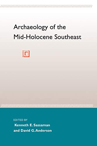 Beispielbild fr Archaeology of the Mid-Holocene Southeast (Florida Museum of Natural History: Ripley P. Bullen Series) zum Verkauf von Goodwill of Colorado
