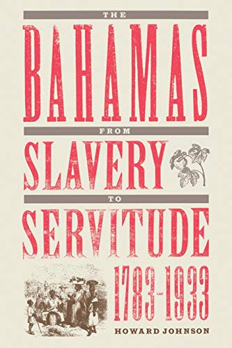 The Bahamas from Slavery to Servitude, 1783-1933 (9780813018584) by Johnson, Howard