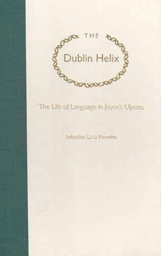 9780813018799: The Dublin Helix: The Life of Language in Joyce's ""Ulysses (Florida James Joyce)