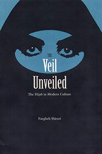 Imagen de archivo de The Veil Unveiled: The Hijab in Modern Culture a la venta por Books From California