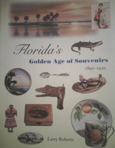 Florida's Golden Age of Souvenirs, 1890-1930 (9780813024240) by Roberts, Larry