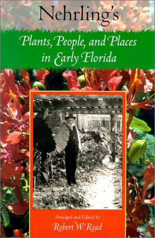 9780813024288: Nehrling's Plants, People and Places in Early Florida