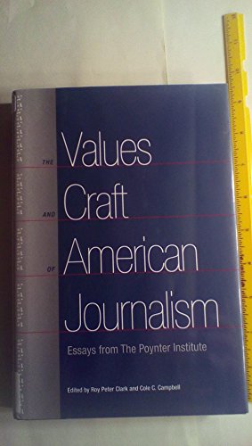 Imagen de archivo de The Values and Craft of American Journalism: Essays from the Poynter Institute a la venta por Early Republic Books