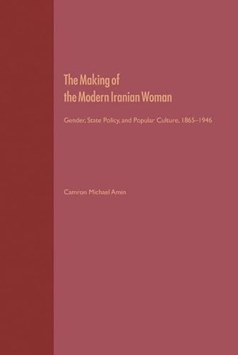 Imagen de archivo de The Making of the Modern Iranian Woman: Gender, State Policy, and Popular Culture, 1865-1946 a la venta por Blue Vase Books