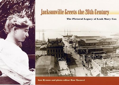 Stock image for Jacksonville Greets the Twentieth Century: The Pictorial Legacy of Leah Mary Cox for sale by Chequered Past