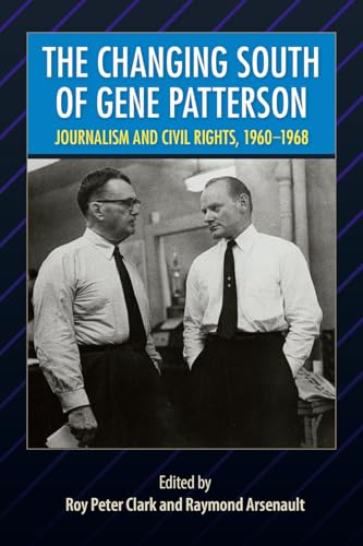 Beispielbild fr The Changing South of Gene Patterson: Journalism and Civil Rights, 1960-1968 (Southern Dissent) zum Verkauf von SecondSale