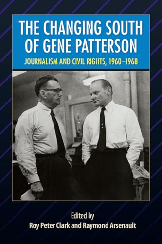 9780813025742: The Changing South of Gene Patterson: Journalism and Civil Rights, 1960-1968 (Southern Dissent)