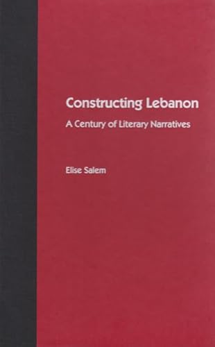 Stock image for Constructing Lebanon: A Century of Literary Narratives for sale by Sequitur Books