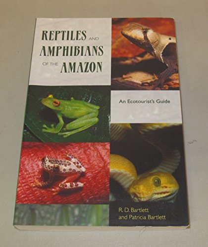 Reptiles and Amphibians of the Amazon: An Ecotourist's Guide (9780813026237) by Bartlett, Richard D.; Bartlett, Patricia