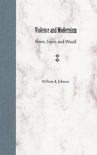 9780813026657: Violence and Modernism: Ibsen, Joyce, and Woolf