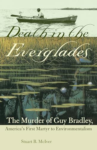 Beispielbild fr Death in the Everglades: The Murder of Guy Bradley, America's First Martyr to Environmentalism zum Verkauf von ThriftBooks-Atlanta