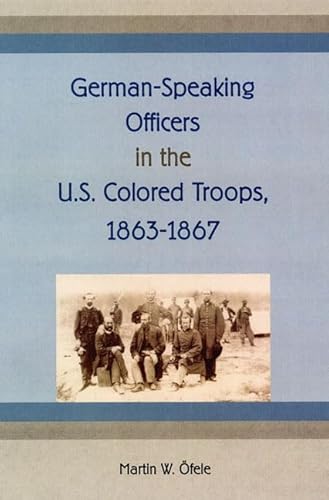 Stock image for German-Speaking Officers in the U.S. Colored Troops, 1863-1867 (New Perspectives on the History of the South) for sale by BookScene