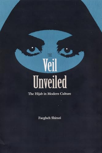 Imagen de archivo de The Veil Unveiled: The Hijab in Modern Culture a la venta por SecondSale