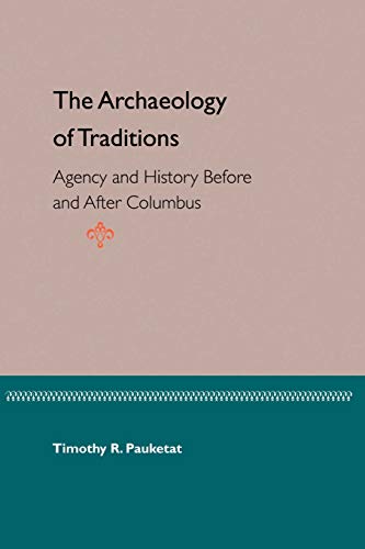 Stock image for The Archaeology of Traditions: Agency and History Before and After Columbus (Florida Museum of Natural History: Ripley P. Bullen Series) for sale by GF Books, Inc.