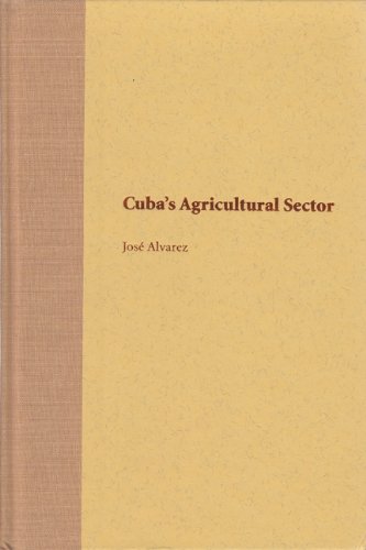 Cuba's Agricultural Sector (Contemporary Cuba) (9780813027548) by Alvarez, JosÃ©