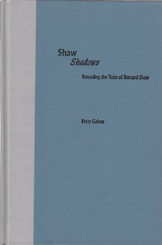 Shaw Shadows: Rereading the Texts of Bernard Shaw (Florida Bernard Shaw) (9780813027692) by Gahan, Peter