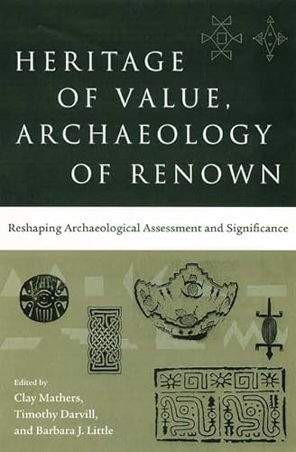 Stock image for Heritage of Value, Archaeology of Renown: Reshaping Archaeological Assessment and Significance (Cultural Heritage Studies) for sale by Phatpocket Limited